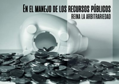 En el manejo de los recursos públicos reina la arbitrariedad