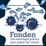 Fonden una estrategia política para gastar sin control